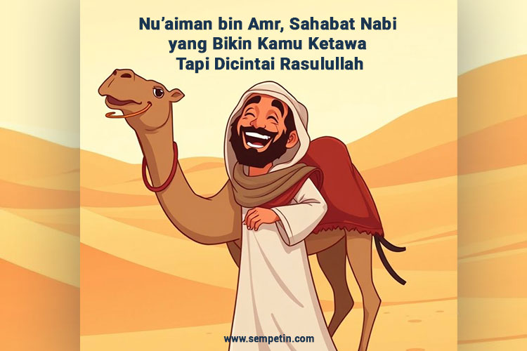 Nu’aiman bin Amr, Sahabat Nabi yang Bikin Kamu Ketawa Tapi Dicintai Rasulullah