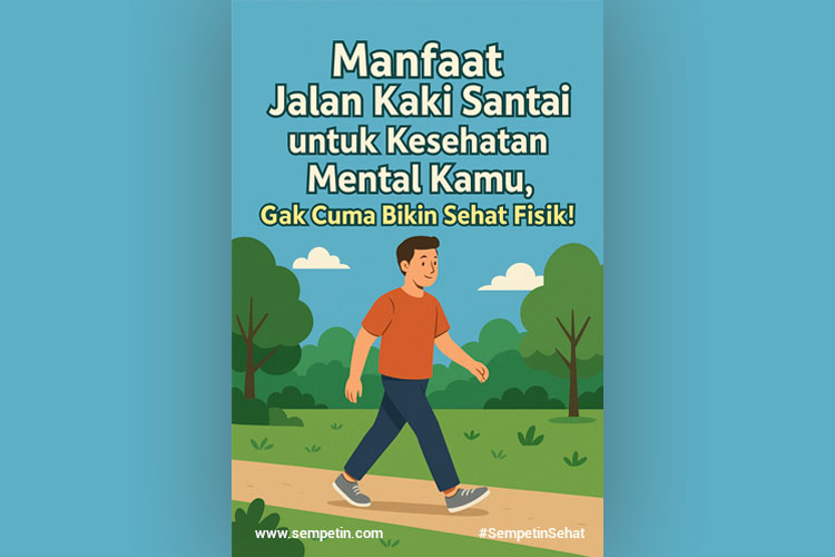 Manfaat Jalan Kaki Santai untuk Kesehatan Mental Kamu, Gak Cuma Bikin Sehat Fisik!