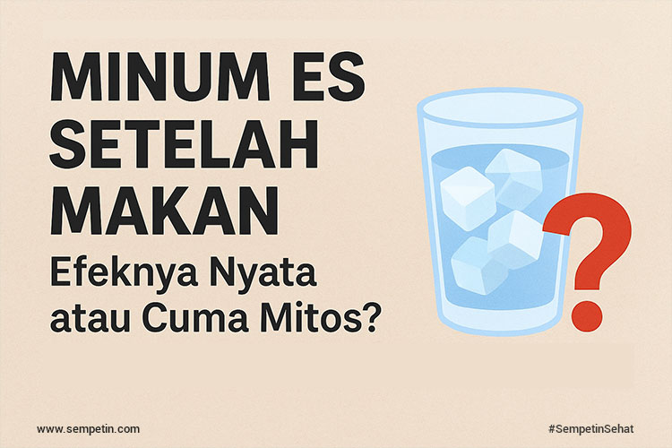 Minum Es Setelah Makan: Efeknya Nyata atau Cuma Mitos?