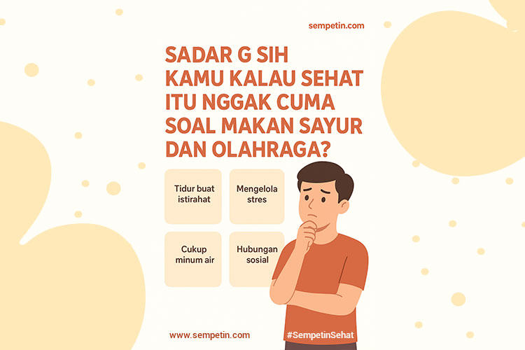 Sadar g sih kamu kalau sehat itu nggak cuma soal makan sayur dan olahraga?